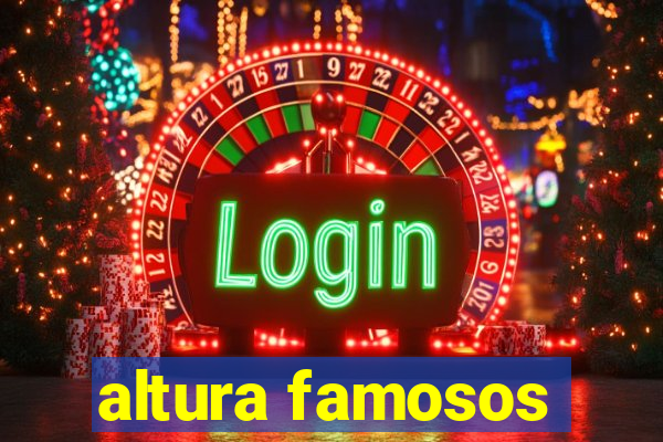 altura famosos